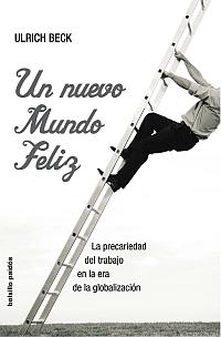 Portada del libro UN NUEVO MUNDO FELIZ - LA PRECARIEDAD DEL TRABAJO EN LA ERA DE LA GLOBALIZACIÓN