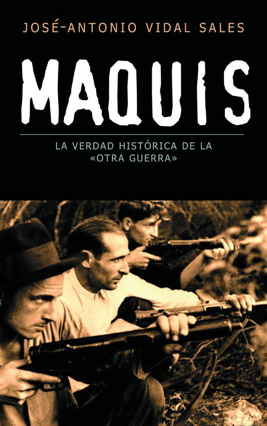 Portada del libro MAQUIS, LA VERDAD HISTÓRICA DE LA «OTRA GUERRA» - LA VERDAD HISTORICA DE LA OTRA GUERRA