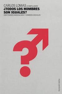 Portada del libro ¿TODOS LOS HOMBRES SON IGUALES? - IDENTIDADES MASCULINAS Y CAMBIOS SOCIALES