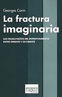 Portada del libro LA FRACTURA IMAGINARIA - LAS FALSAS RAÍCES DEL ENFRENTAMIENTO ENTRE ORIENTE Y OCCIDENTE