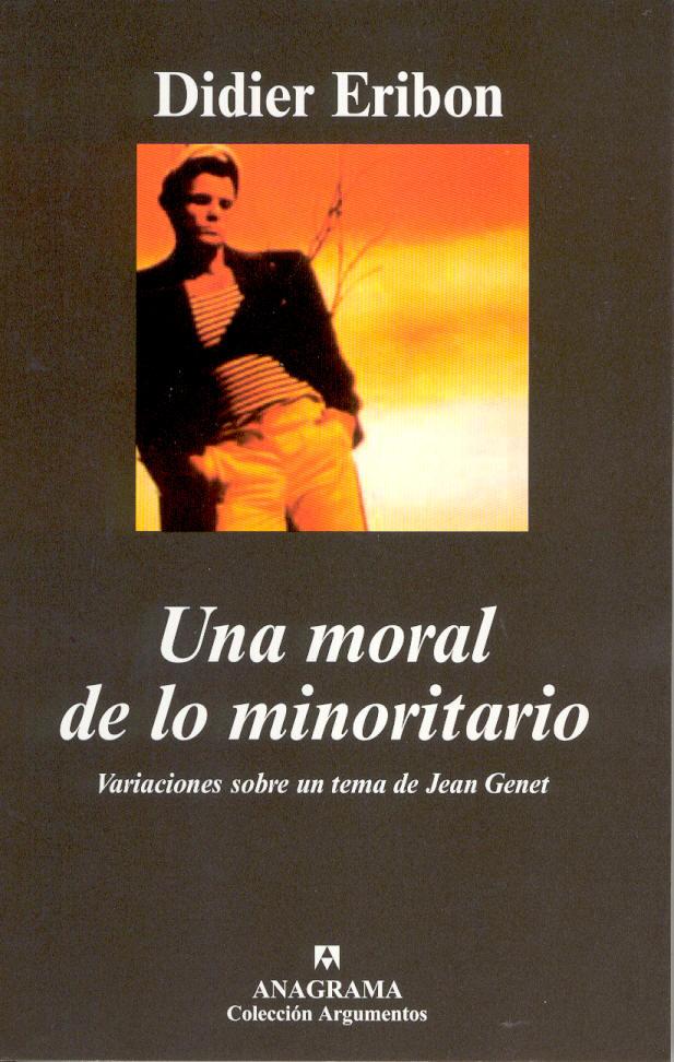 Portada del libro UNA MORAL DE LO MINORITARIO - VARIACIONES SOBRE UN TEMA DE JEAN GENET
