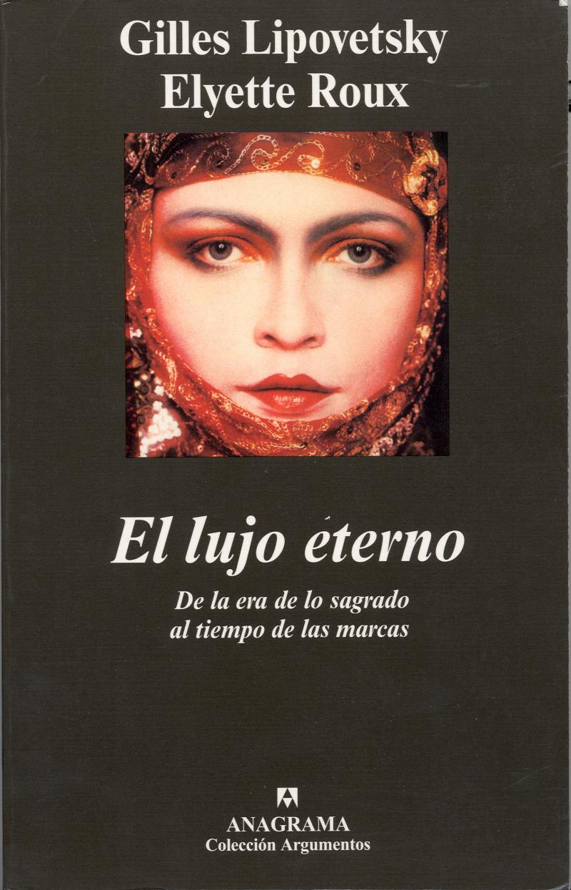 Portada del libro EL LUJO ETERNO - DE LA ERA DE LO SAGRADO AL TIEMPO DE LAS MARCAS