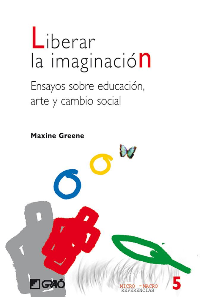 Portada del libro LIBERAR LA IMAGINACIÓN - ENSAYOS SOBRE EDUCACIÓN, ARTE Y CAMBIO SOCIAL