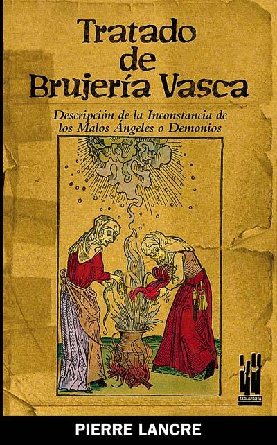 Portada del libro TRATADO DE BRUJERÍA VASCA - DESCRIPCIÓN DE LA INCONSTANCIA DE LOS MALOS ÁNGELES Y DEMONIOS