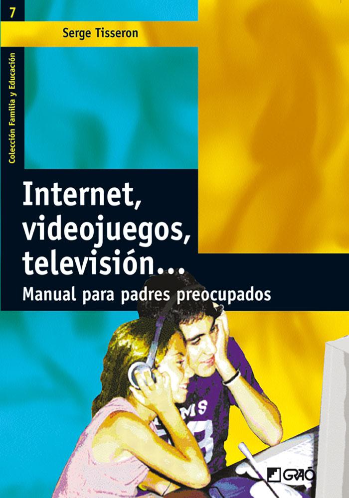 Portada del libro INTERNET, VIDEOJUEGOS, TELEVISIÓN... - MANUAL PARA PADRES PREOCUPADOS