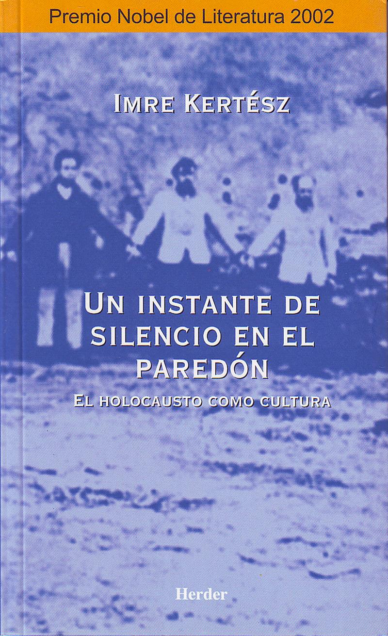 Portada del libro UN INSTANTE DE SILENCIO EN EL PAREDÓN - EL HOLOCAUSTO COMO CULTURA