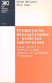 Portada del libro PRODUCTORES DISCIPLINADOS Y MINORIAS SUBVERSIVAS - CLASE OBRERA Y CONFLICTIVIDAD LABORAL EN LA ESPAÑA FRANQUISTA